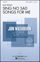 Sing No Sad Songs For Me SATB choral sheet music cover